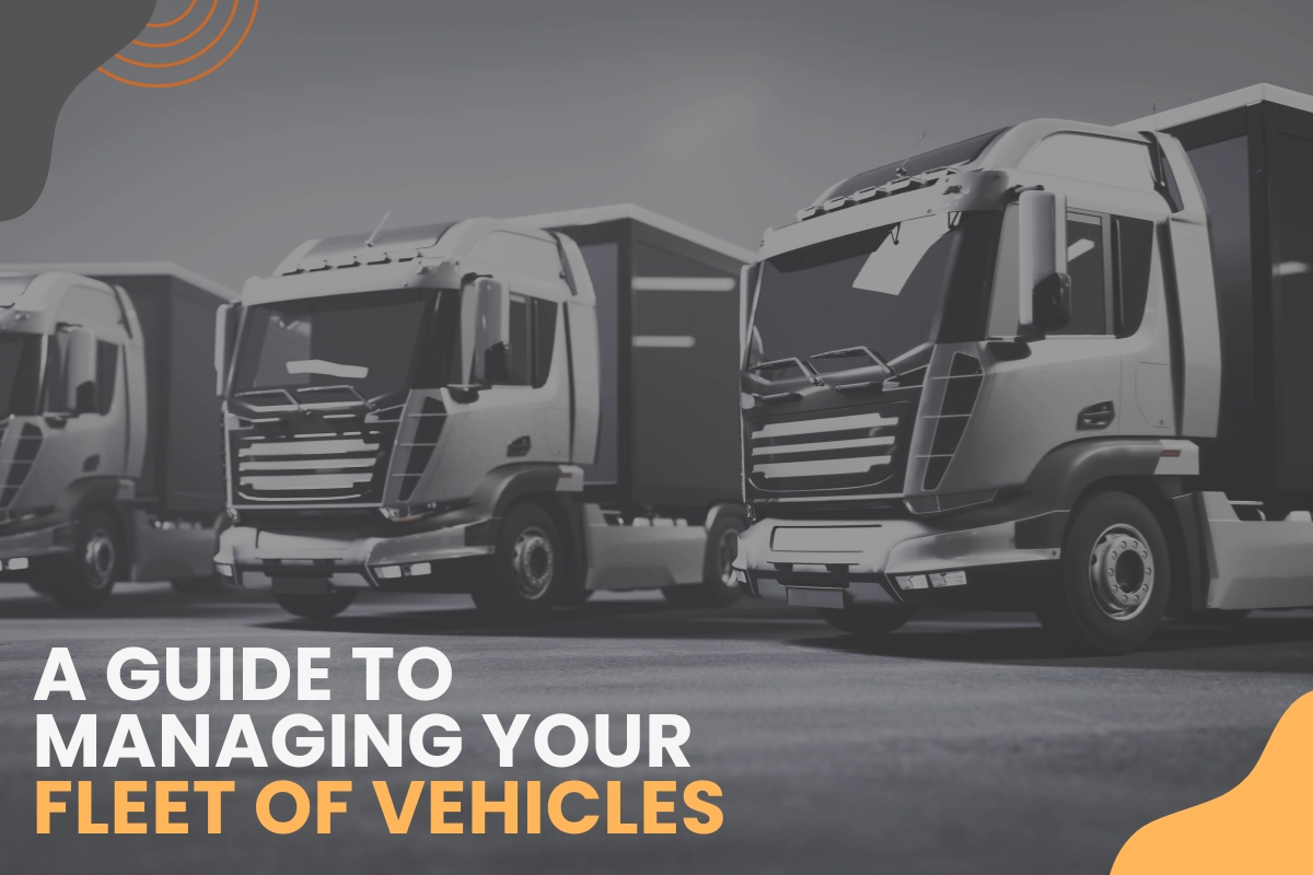 A Guide to Managing Your Fleet of Vehicles | Track-POD A Guide to Managing Your Fleet of Vehicles | Track-POD